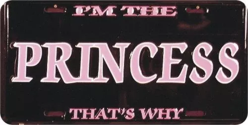 I’M The Princess That’S Why 6 X 12 Metal License Plate